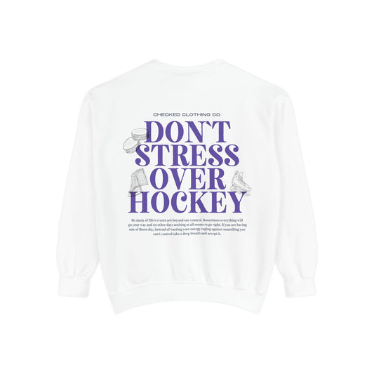 Don’t Stress Over Hockey - Comfort Colors Crewneck